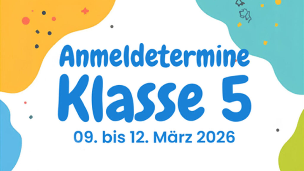 Anmeldetermine Klasse 5, 09. bis 12. März 2026